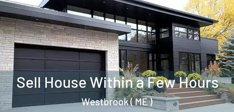  Sell House Within a Few Hours Westbrook ( ME )