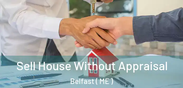  Sell House Without Appraisal Belfast ( ME )