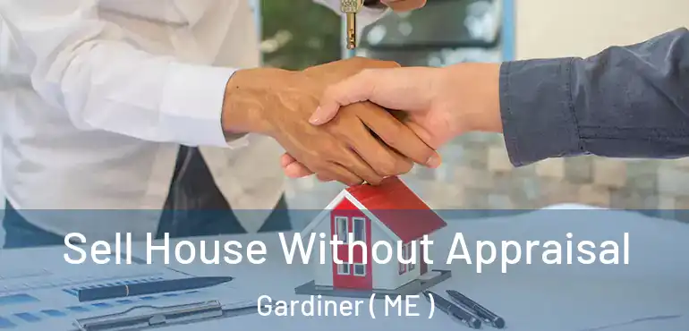  Sell House Without Appraisal Gardiner ( ME )