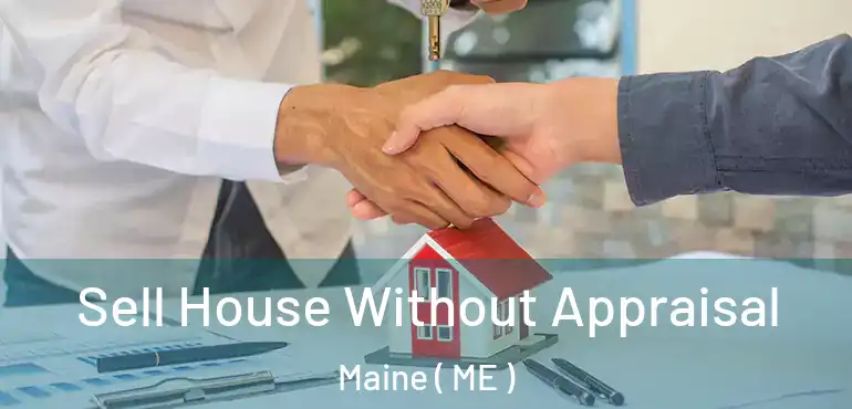  Sell House Without Appraisal Maine ( ME )