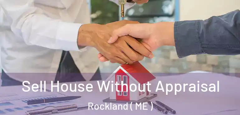  Sell House Without Appraisal Rockland ( ME )