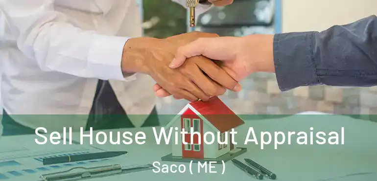  Sell House Without Appraisal Saco ( ME )