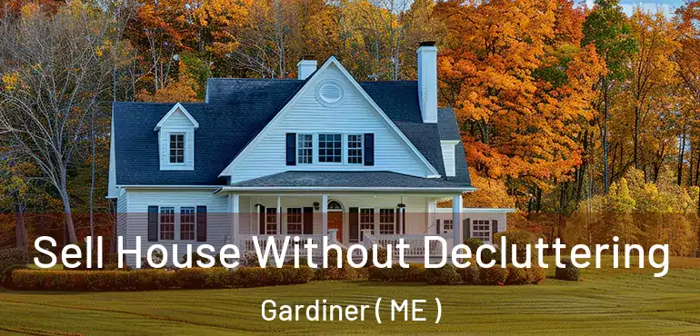  Sell House Without Decluttering Gardiner ( ME )
