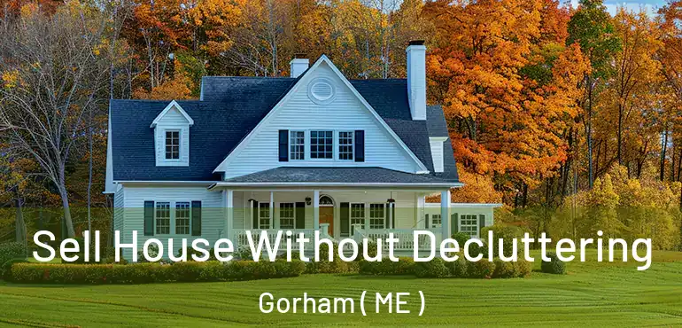  Sell House Without Decluttering Gorham ( ME )