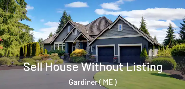 Sell House Without Listing Gardiner ( ME )