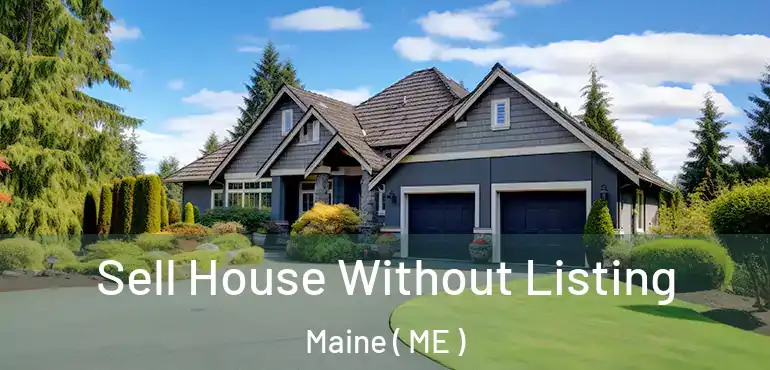  Sell House Without Listing Maine ( ME )