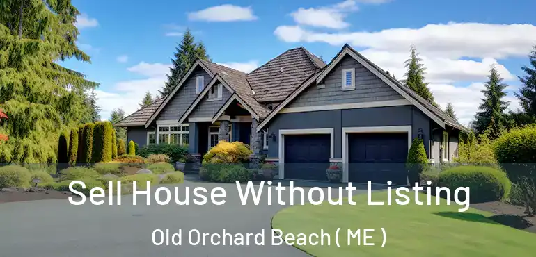  Sell House Without Listing Old Orchard Beach ( ME )