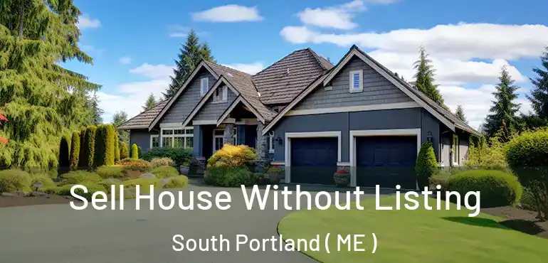  Sell House Without Listing South Portland ( ME )