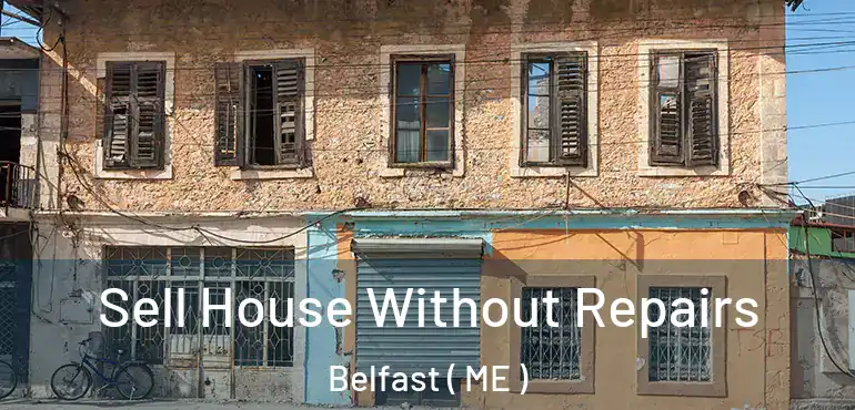  Sell House Without Repairs Belfast ( ME )