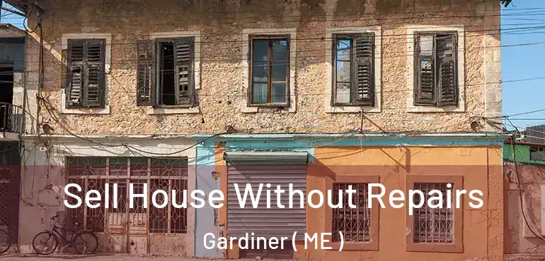 Sell House Without Repairs Gardiner ( ME )