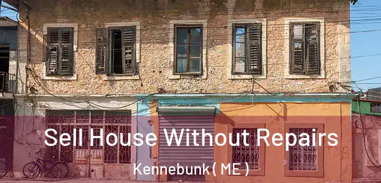  Sell House Without Repairs Kennebunk ( ME )