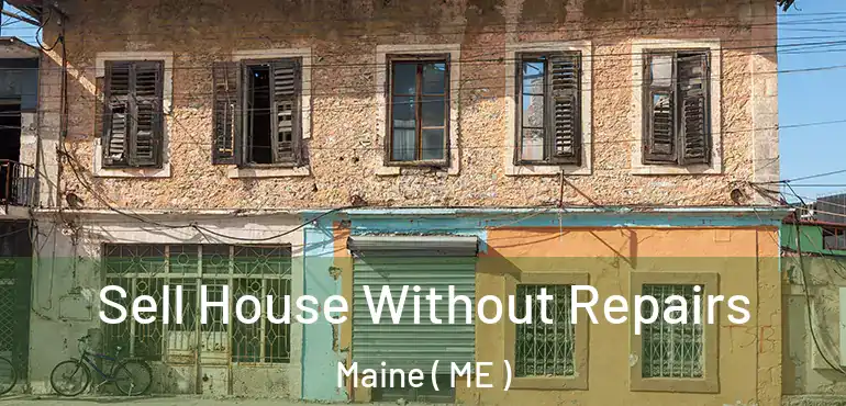  Sell House Without Repairs Maine ( ME )