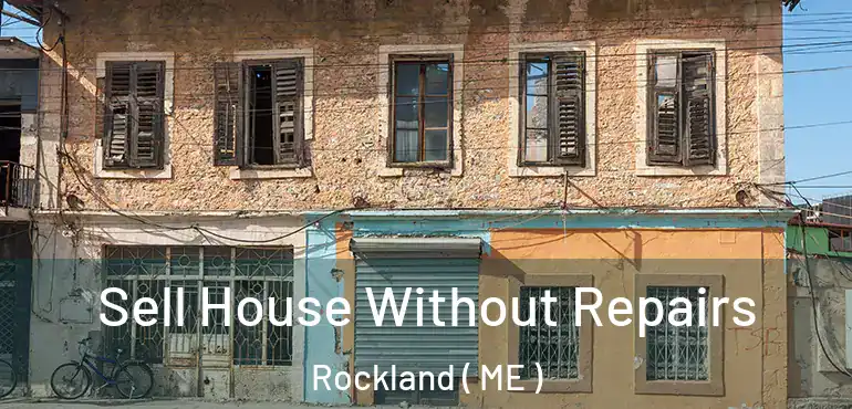  Sell House Without Repairs Rockland ( ME )