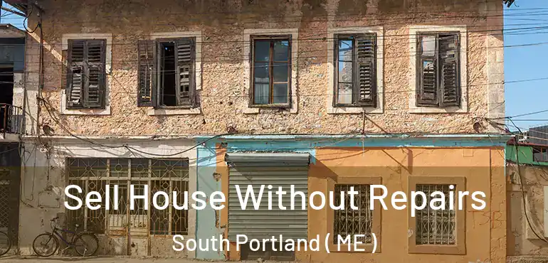  Sell House Without Repairs South Portland ( ME )