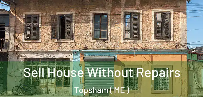  Sell House Without Repairs Topsham ( ME )