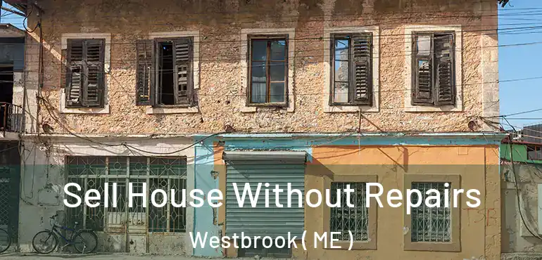  Sell House Without Repairs Westbrook ( ME )