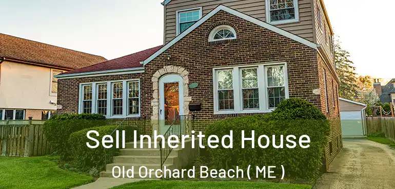  Sell Inherited House Old Orchard Beach ( ME )