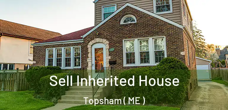  Sell Inherited House Topsham ( ME )