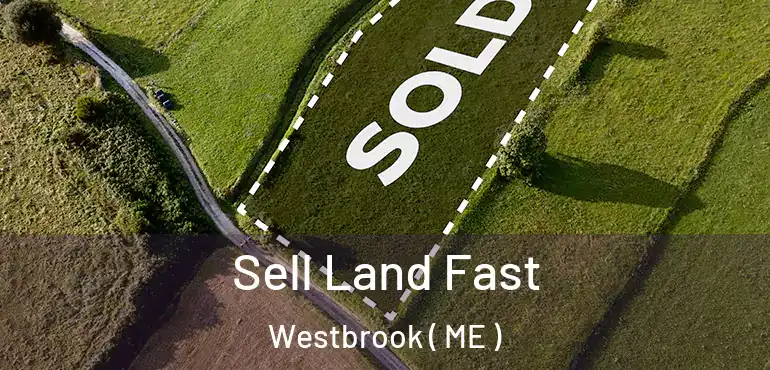  Sell Land Fast Westbrook ( ME )
