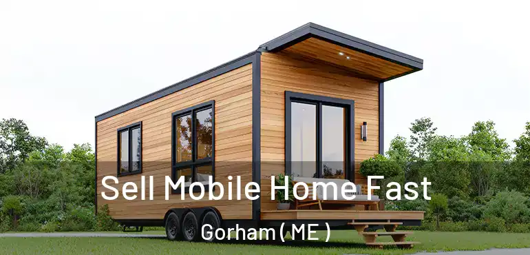  Sell Mobile Home Fast Gorham ( ME )