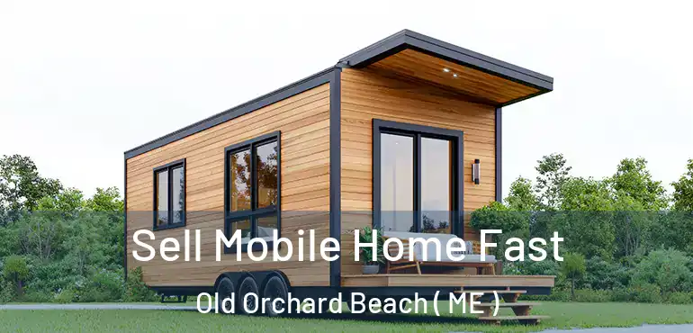  Sell Mobile Home Fast Old Orchard Beach ( ME )