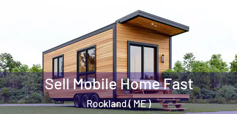  Sell Mobile Home Fast Rockland ( ME )