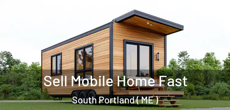 Sell Mobile Home Fast South Portland ( ME )