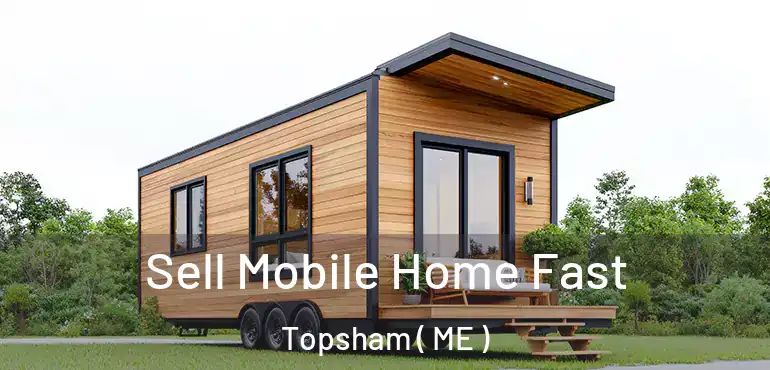  Sell Mobile Home Fast Topsham ( ME )