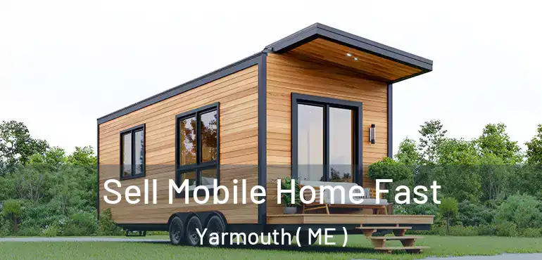  Sell Mobile Home Fast Yarmouth ( ME )
