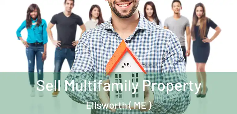  Sell Multifamily Property Ellsworth ( ME )