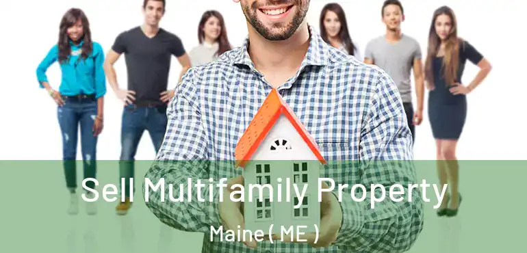 Sell Multifamily Property Maine ( ME )