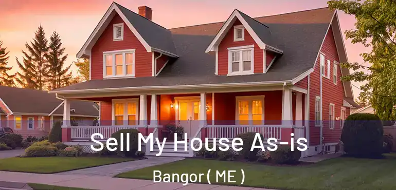  Sell My House As-is Bangor ( ME )