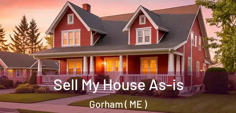  Sell My House As-is Gorham ( ME )
