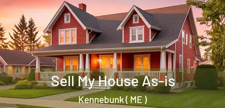  Sell My House As-is Kennebunk ( ME )