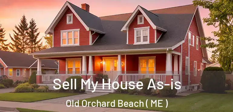  Sell My House As-is Old Orchard Beach ( ME )