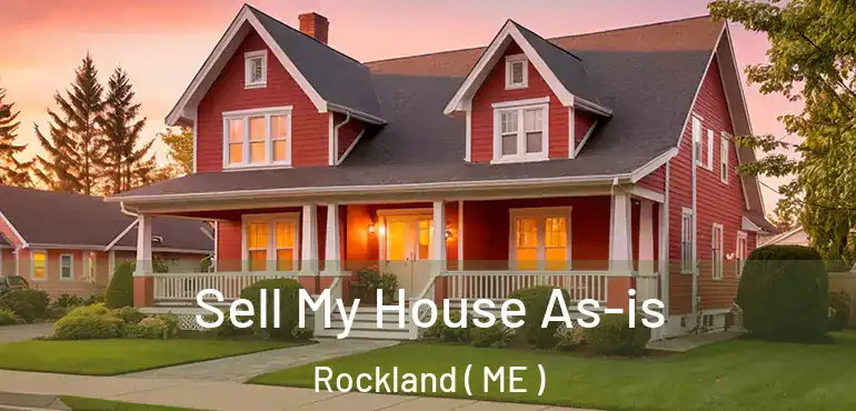  Sell My House As-is Rockland ( ME )