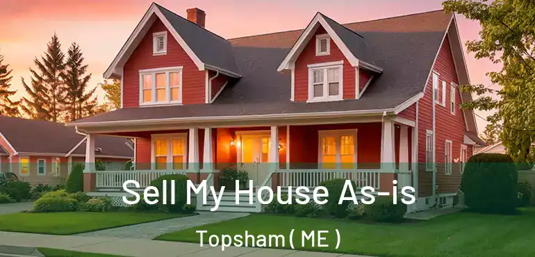  Sell My House As-is Topsham ( ME )