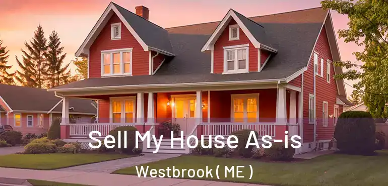  Sell My House As-is Westbrook ( ME )