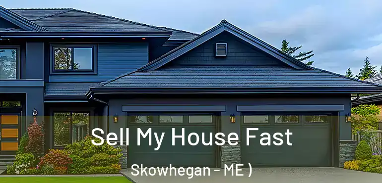  Sell My House Fast Skowhegan - ME )