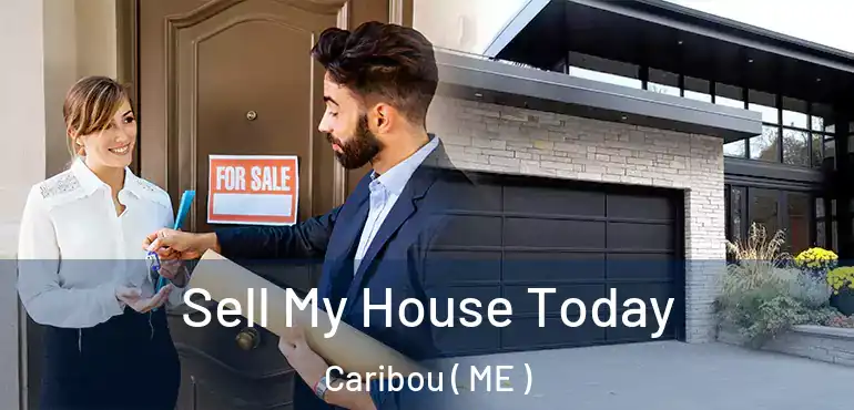  Sell My House Today Caribou ( ME )