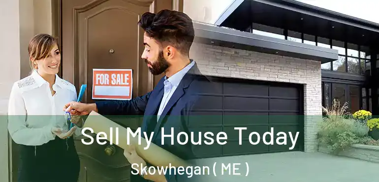  Sell My House Today Skowhegan ( ME )