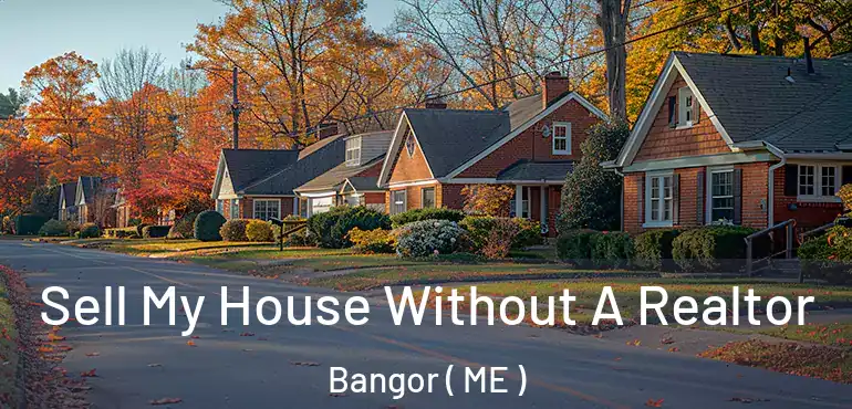  Sell My House Without A Realtor Bangor ( ME )