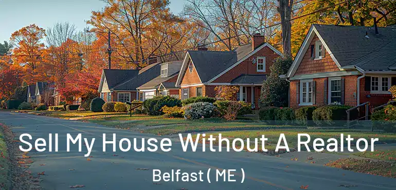  Sell My House Without A Realtor Belfast ( ME )