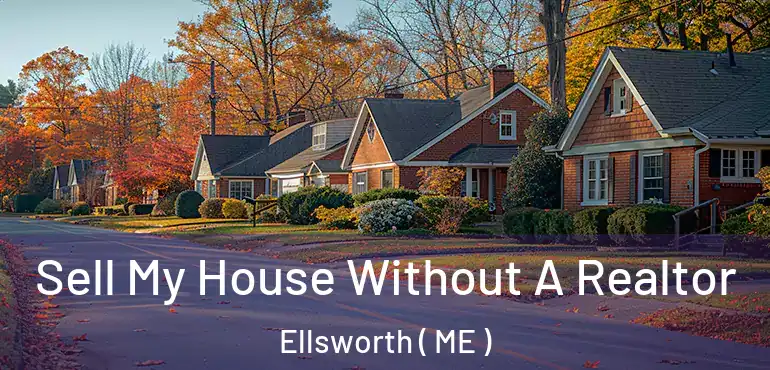  Sell My House Without A Realtor Ellsworth ( ME )