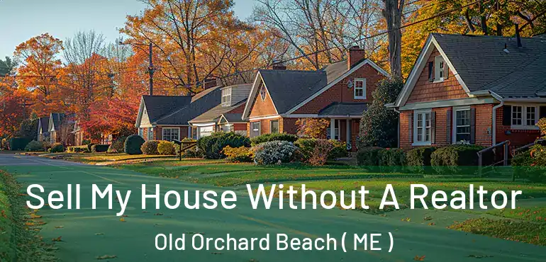  Sell My House Without A Realtor Old Orchard Beach ( ME )