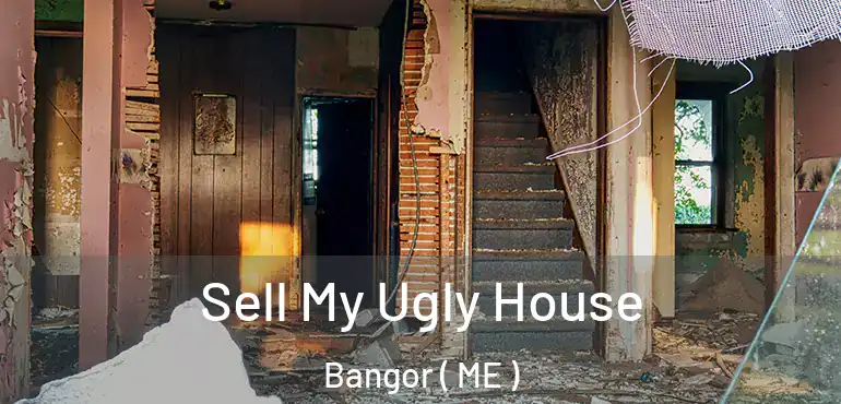  Sell My Ugly House Bangor ( ME )