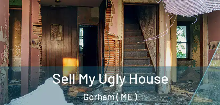  Sell My Ugly House Gorham ( ME )