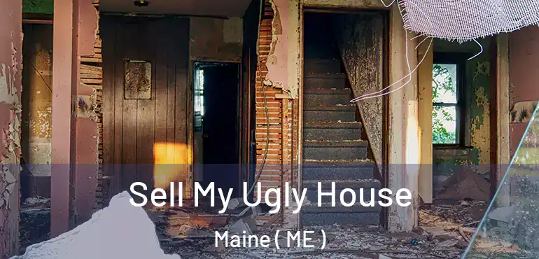  Sell My Ugly House Maine ( ME )