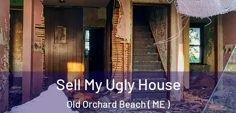  Sell My Ugly House Old Orchard Beach ( ME )