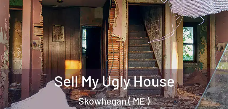  Sell My Ugly House Skowhegan ( ME )
